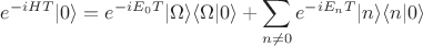 $\displaystyle e^{-iHT} |0\rangle = e^{-iE_0T} |\Omega\rangle \langle \Omega| 0\rangle + \sum_{n \neq 0} e^{-iE_nT} |n\rangle \langle n| 0\rangle$ $\displaystyle e^{-iHT} |0\rangle = e^{-iE_0T} |\Omega\rangle \langle \Omega| 0\rangle + \sum_{n \neq 0} e^{-iE_nT} |n\rangle \langle n| 0\rangle$