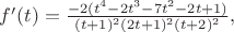$f'(t)=\frac{-2(t^4-2t^3-7t^2-2t+1)}{(t+1)^2(2t+1)^2(t+2)^2},$