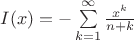 $I(x)=-\sum\limits_{k=1}^{\infty}\frac{x^k}{n+k}$