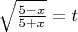 $\sqrt{5-x\over5+x}=t$