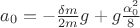 $a_0 = - \frac{\delta m}{2 m} g + g \frac{\alpha_0^2}{8}$