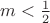 $m<\frac{1}{2}$