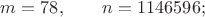 $m=78,\qquad n=1146596;$