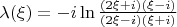 $\lambda (\xi) = -i \ln \frac {(2\xi + i)(\xi - i)}{(2\xi - i)(\xi + i)}$