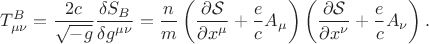 $$
T^{B}_{\mu \nu}
= \frac{2 c}{\sqrt{-g}} \frac{\delta S_{B}}{\delta g^{\mu \nu}}
= 
\frac{n}{m}
\left( \frac{\partial \mathcal S}{\partial x^{\mu}} + \frac{e}{c} A_{\mu} \right)
\left( \frac{\partial \mathcal S}{\partial x^{\nu}} + \frac{e}{c} A_{\nu} \right).
$$