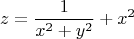 $$z=\frac{1}{x^2+y^2}+x^2$$