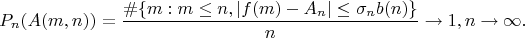 $$P_n(A(m,n))= \frac {\#\{m: m \leq n, |f(m)-A_n| \leq \sigma_n b(n)\}} {n} \to 1, n \to \infty.$$