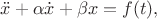 $\ddot{x}+\alpha\dot{x}+\beta x=f(t),$