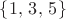 $\{1,\,3,\,5\}$