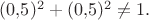 $(0{,}5)^2+(0{,}5)^2\ne 1.$