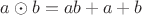 $a\odot b = ab + a +b$