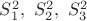 $S_1^2 ,\  S_2^2, \ S_3^2$