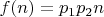 $f(n)=p_1p_2 n$