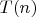 ${T(n)}$