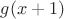 $g(x+1)$