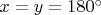 $x=y=180^\circ$