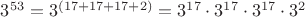 $3^{53}=3^{(17+17+17+2)}=3^{17}\cdot 3^{17}\cdot 3^{17}\cdot {3^2}$