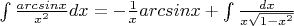 $\int \frac{arcsinx}{x^2}dx = -\frac{1}{x}arcsinx + \int\frac{dx}{x\sqrt{1-x^2}} $