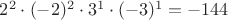 $2^2 \cdot (-2)^2 \cdot 3^1 \cdot (-3)^1 = -144$ $2^2 \cdot (-2)^2 \cdot 3^1 \cdot (-3)^1 = -144$