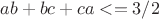 $ab+bc+ca<=3/2$