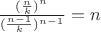 $\frac {(\frac n k)^n} {(\frac {n-1} k)^{n-1}}=n$