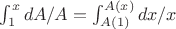 $\int_1^x dA/A = \int_{A(1)}^{A(x)} dx/x$