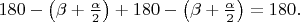 $180-\left(\beta+\frac{\alpha}2\right)+180-\left(\beta+\frac{\alpha}2\right)=180.$