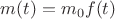 $m(t)=m_0 f(t)$ $m(t)=m_0 f(t)$