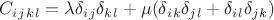 $C_i_j_k_l=\lambda\delta_i_j \delta_k_l+\mu(\delta_i_k \delta_j_l+\delta_i_l \delta_j_k)$