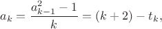 $$a_k=\frac{a_{k-1}^2-1}{k} = (k+2) - t_k, $$