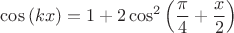 $\cos\left(kx\right)=1+2\cos^2\left(\dfrac{\pi}{4}+\dfrac{x}{2}\right)$