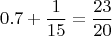 $$0.7 + \frac{1}{15} = \frac{23}{20}$$