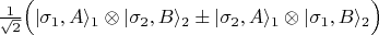 $\frac{1}{\sqrt{2}}\Bigl(\vert\sigma_1,A\rangle_1\otimes\vert\sigma_2,B\rangle_2\pm\vert\sigma_2,A\rangle_1\otimes\vert\sigma_1,B\rangle_2\Bigr)$