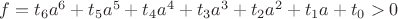 $f=t_6a^6+t_5a^5+t_4a^4+t_3a^3+t_2a^2+t_1a+t_0>0$ $f=t_6a^6+t_5a^5+t_4a^4+t_3a^3+t_2a^2+t_1a+t_0>0$
