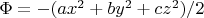 $\Phi = -(ax^2 + by^2 + cz^2)/2$