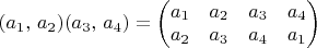 $(a_{1},\, a_{2})(a_{3},\, a_{4})=\begin{pmatrix}a_{1} & a_{2} & a_{3} & a_{4}\\
a_{2} & a_{3} & a_{4} & a_{1}
\end{pmatrix}$