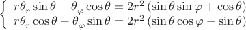 $$\[\left\{ \begin{array}{l}
r\theta _r^{}\sin \theta  - \theta _\varphi ^{}\cos \theta  = 2{r^2}\left( {\sin \theta \sin \varphi  + \cos \theta } \right)\\
r\theta _r^{}\cos \theta  - \theta _\varphi ^{}\sin \theta  = 2{r^2}\left( {\sin \theta \cos \varphi  - \sin \theta } \right)
\end{array} \right.\]$$