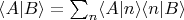 $\langle A|B\rangle=\sum_{n}\langle A|n\rangle \langle n|B\rangle$