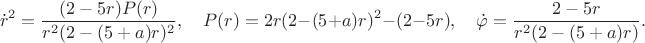 $$\dot{r}^2=\frac{(2-5r)P(r)}{r^2(2-(5+a)r)^2},\quad P(r)=2r(2-(5+a)r)^2-(2-5r),\quad \dot{\varphi}=\frac{2-5r}{r^2(2-(5+a)r)}.$$