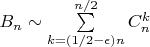 $B_n\sim\sum\limits_{k=(1/2-\epsilon) n}^{n/2}C_n^k$