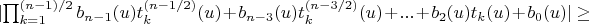 $\lvert \prod_{k=1}^{(n-1)/2} b_{n-1}(u) t_k^{(n-1/2)}(u)+b_{n-3}(u) t_k^{(n-3/2)}(u)+...+b_2(u) t_k(u)+b_0(u) \rvert \ge $