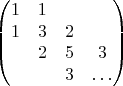 $$
\begin{pmatrix}
1&1\\
1&3&2\\
&2&5&3\\
&&3&\ldots
\end{pmatrix}
$$