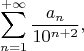 $$\sum\limits_{n=1}^{+\infty}\frac{a_n}{10^{n+2}}, $$