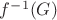 $f^{-1} (G)$