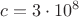 ${c}={3}\cdot{{10}^{8}}$