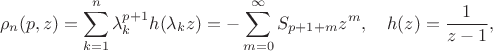 $$
\rho_n(p,z) = \sum_{k=1}^n \lambda_k^{p+1} h(\lambda_k z) = -\sum_{m=0}^{\infty} S_{p+1+m} z^m,\quad h(z) = \frac{1}{z-1},
$$
