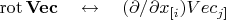 $\mathop{\mathrm{rot}}\mathbf{Vec}\quad\leftrightarrow\quad(\partial/\partial x_{\pmb{[}i})Vec_{j\pmb{]}}$