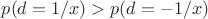 $p(d=1/x)>p(d=-1/x)$