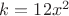 $k=12x^2$