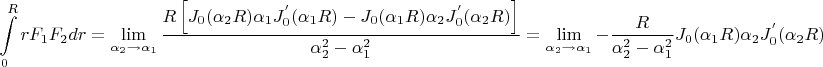 $$
\int\limits_0^R {rF_1 F_2 dr}  = \mathop {\lim }\limits_{\alpha _2  \to \alpha _1 } \frac{{R\left[ {J_0 (\alpha _2 R)\alpha _1 J_0^{'} (\alpha _1 R) - J_0 (\alpha _1 R)\alpha _2 J_0^{'} (\alpha _2 R)} \right]}}
{{\alpha _2^2  - \alpha _1^2 }} = \mathop {\lim }\limits_{\alpha _2  \to \alpha _1 }  - \frac{R}
{{\alpha _2^2  - \alpha _1^2 }}J_0 (\alpha _1 R)\alpha _2 J_0^{'} (\alpha _2 R)
$$